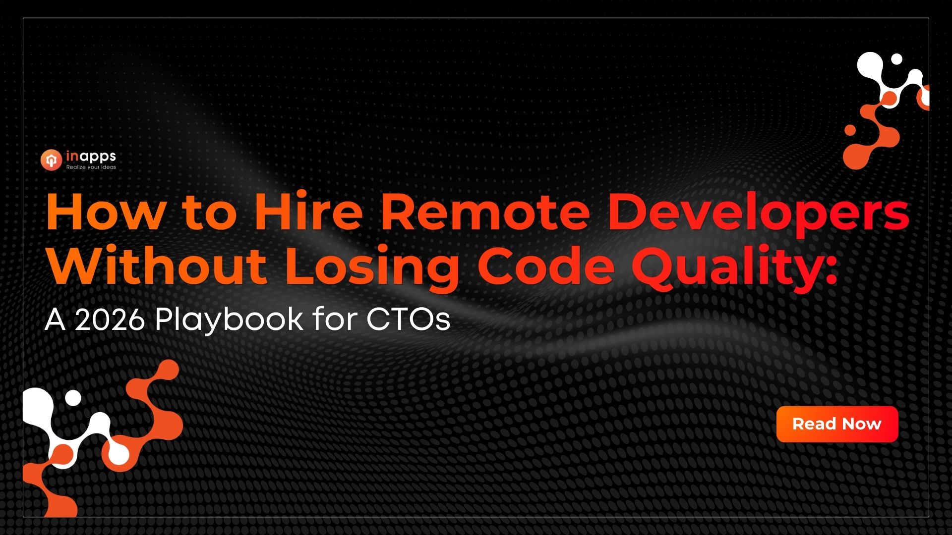 How to Hire Remote Developers Without Losing Code Quality: A 2026 Playbook for CTOs